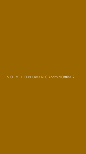 Tampilan Antarmuka Aplikasi Slot Metro88 Game Rpg Android Offline - 2