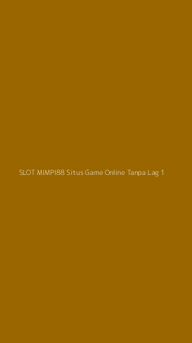 Tampilan Antarmuka Aplikasi Slot Mimpi88 Situs Game Online Tanpa Lag - 1