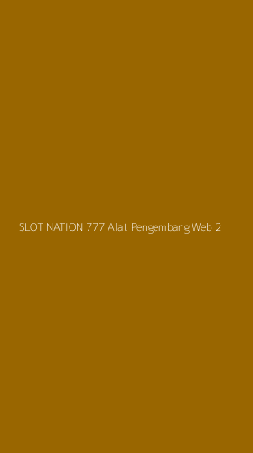 Tampilan Antarmuka Aplikasi Slot Nation 777 Alat Pengembang Web - 2