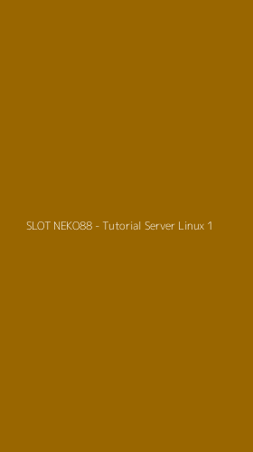 Tampilan Antarmuka Aplikasi SLOT NEKO88 - Tutorial Server Linux - 1