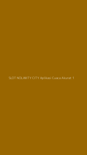 Tampilan Antarmuka Aplikasi Slot Nolimity City Aplikasi Cuaca Akurat - 1
