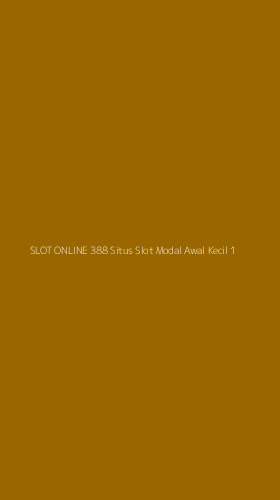 Tampilan Antarmuka Aplikasi Slot Online 388 Situs Slot Modal Awal Kecil - 1
