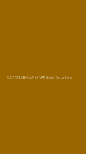 Tampilan Antarmuka Aplikasi Slot Online Gem188 Vpn Gratis Tanpa Batas - 1