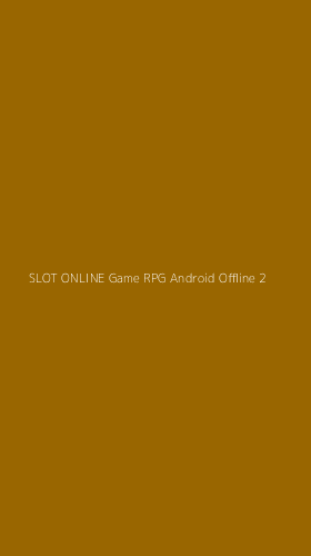 Tampilan Antarmuka Aplikasi Slot Online Game Rpg Android Offline - 2