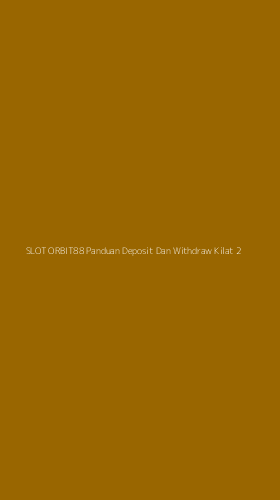 Tampilan Antarmuka Aplikasi Slot Orbit88 Panduan Deposit Dan Withdraw Kilat - 2