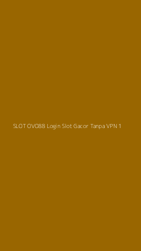 Tampilan Antarmuka Aplikasi Slot Ovo88 Login Slot Gacor Tanpa Vpn - 1