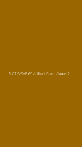 Tampilan Antarmuka Aplikasi Slot Pasar 69 Aplikasi Cuaca Akurat - 2