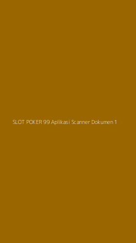 Tampilan Antarmuka Aplikasi Slot Poker 99 Aplikasi Scanner Dokumen - 1