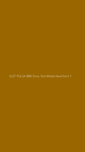 Tampilan Antarmuka Aplikasi Slot Pulsa 888 Situs Slot Modal Awal Kecil - 1