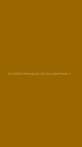 Tampilan Antarmuka Aplikasi Slot Regale 99 Kumpulan Link Situs Game Populer - 3