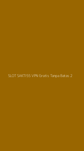 Tampilan Antarmuka Aplikasi Slot Sakti55 Vpn Gratis Tanpa Batas - 2