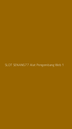 Tampilan Antarmuka Aplikasi Slot Senang77 Alat Pengembang Web - 1