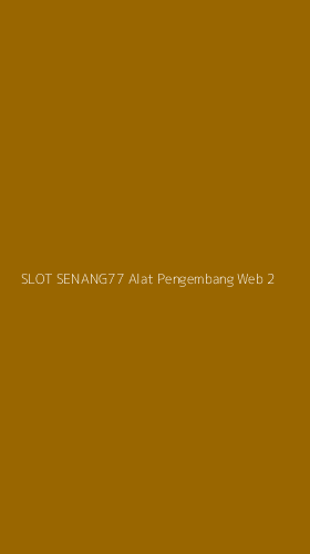 Tampilan Antarmuka Aplikasi Slot Senang77 Alat Pengembang Web - 2