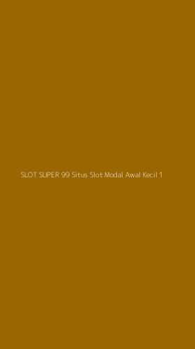 Tampilan Antarmuka Aplikasi Slot Super 99 Situs Slot Modal Awal Kecil - 1