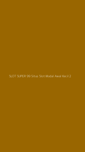 Tampilan Antarmuka Aplikasi Slot Super 99 Situs Slot Modal Awal Kecil - 2