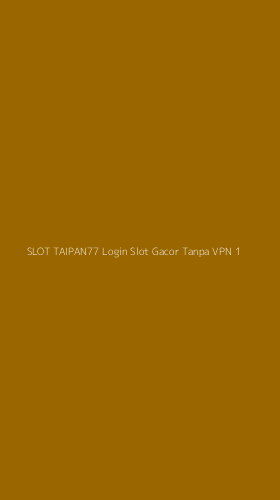 Tampilan Antarmuka Aplikasi Slot Taipan77 Login Slot Gacor Tanpa Vpn - 1