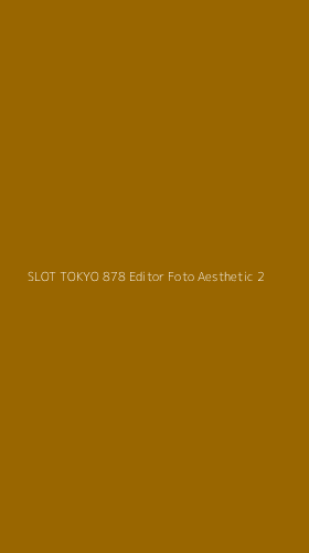 Tampilan Antarmuka Aplikasi Slot Tokyo 878 Editor Foto Aesthetic - 2