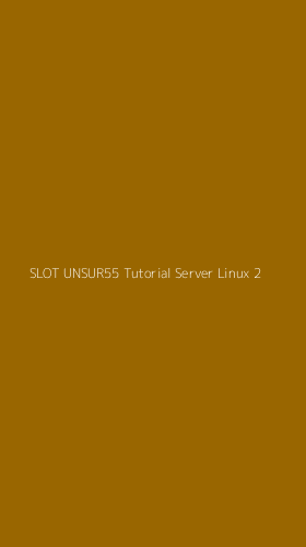 Tampilan Antarmuka Aplikasi Slot Unsur55 Tutorial Server Linux - 2