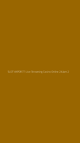 Tampilan Antarmuka Aplikasi Slot Vapor77 Live Streaming Casino Online 24jam - 2