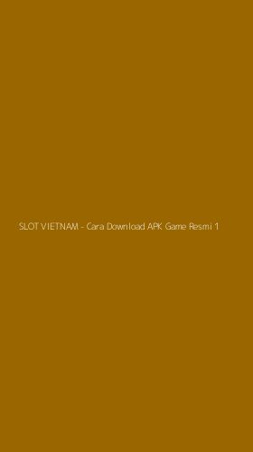 Tampilan Antarmuka Aplikasi SLOT VIETNAM - Cara Download APK Game Resmi - 1