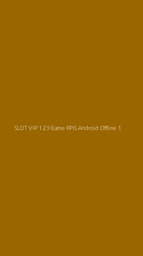 Tampilan Antarmuka Aplikasi Slot Vip 123 Game Rpg Android Offline - 1