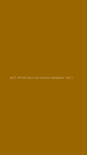 Tampilan Antarmuka Aplikasi Slot Vip 66 Situs Slot Garansi Kekalahan 100 - 1