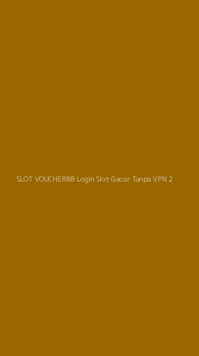 Tampilan Antarmuka Aplikasi Slot Voucher88 Login Slot Gacor Tanpa Vpn - 2