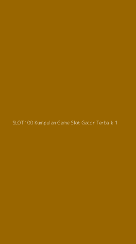 Tampilan Antarmuka Aplikasi Slot100 Kumpulan Game Slot Gacor Terbaik - 1