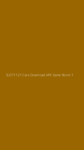 Tampilan Antarmuka Aplikasi Slot1121 Cara Download Apk Game Resmi - 1