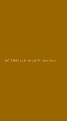 Tampilan Antarmuka Aplikasi Slot1288 Cara Download Apk Game Resmi - 1