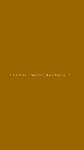 Tampilan Antarmuka Aplikasi Slot138 Login Situs Slot Modal Awal Kecil - 1