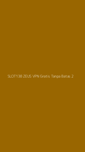 Tampilan Antarmuka Aplikasi Slot138 Zeus Vpn Gratis Tanpa Batas - 2