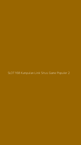 Tampilan Antarmuka Aplikasi Slot168 Kumpulan Link Situs Game Populer - 2