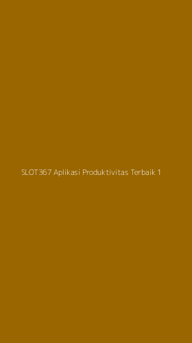Tampilan Antarmuka Aplikasi Slot367 Aplikasi Produktivitas Terbaik - 1