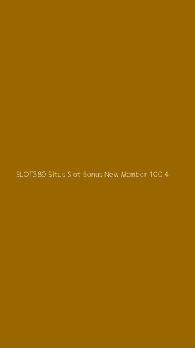 Tampilan Antarmuka Aplikasi Slot389 Situs Slot Bonus New Member 100 - 4