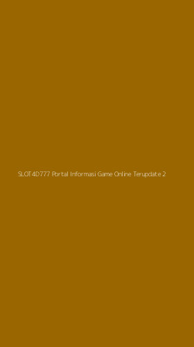 Tampilan Antarmuka Aplikasi Slot4d777 Portal Informasi Game Online Terupdate - 2