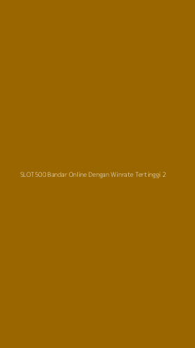 Tampilan Antarmuka Aplikasi Slot500 Bandar Online Dengan Winrate Tertinggi - 2