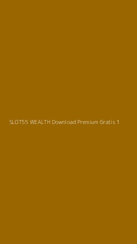 Tampilan Antarmuka Aplikasi Slot55 Wealth Download Premium Gratis - 1