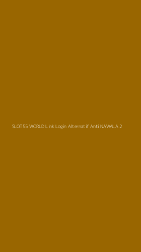 Tampilan Antarmuka Aplikasi Slot55 World Link Login Alternatif Anti Nawala - 2