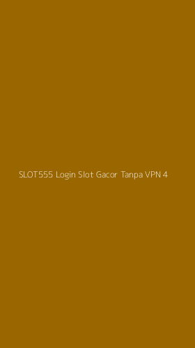 Tampilan Antarmuka Aplikasi Slot555 Login Slot Gacor Tanpa Vpn - 4