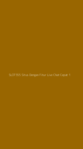 Tampilan Antarmuka Aplikasi Slot555 Situs Dengan Fitur Live Chat Cepat - 1