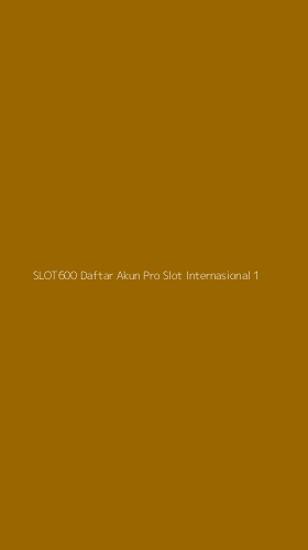 Tampilan Antarmuka Aplikasi Slot600 Daftar Akun Pro Slot Internasional - 1