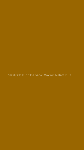 Tampilan Antarmuka Aplikasi Slot600 Info Slot Gacor Maxwin Malam Ini - 3