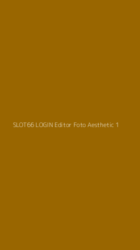 Tampilan Antarmuka Aplikasi Slot66 Login Editor Foto Aesthetic - 1