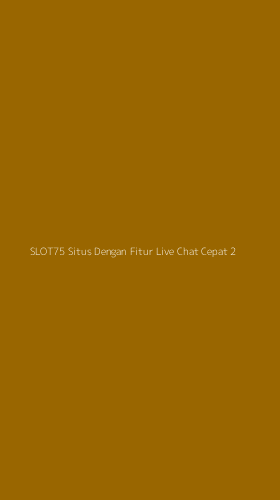 Tampilan Antarmuka Aplikasi Slot75 Situs Dengan Fitur Live Chat Cepat - 2