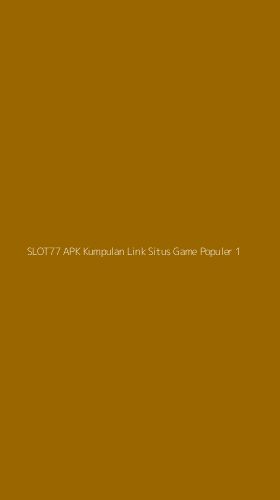 Tampilan Antarmuka Aplikasi Slot77 Apk Kumpulan Link Situs Game Populer - 1