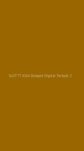 Tampilan Antarmuka Aplikasi Slot77 Asia Dompet Digital Terbaik - 2
