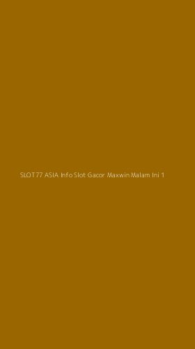 Tampilan Antarmuka Aplikasi Slot77 Asia Info Slot Gacor Maxwin Malam Ini - 1