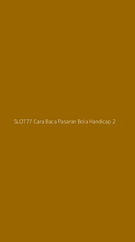 Tampilan Antarmuka Aplikasi Slot77 Cara Baca Pasaran Bola Handicap - 2