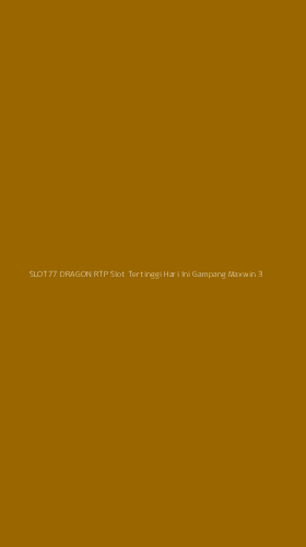 Tampilan Antarmuka Aplikasi Slot77 Dragon Rtp Slot Tertinggi Hari Ini Gampang Maxwin - 3